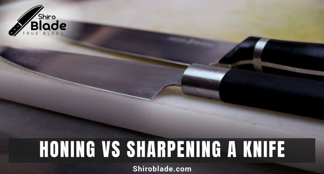 Honing vs Sharpening a Knife: What’s the Difference?